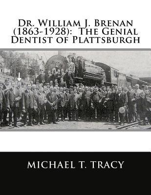 Dr. William J. Brenan (1863-1928): The Genial Dentist of Plattsburgh 1