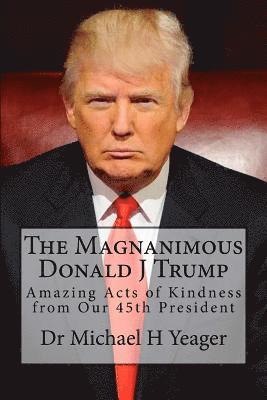 bokomslag The Magnanimous Donald J Trump: Amazing Acts of Kindness from Our 45th President