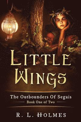R. L. Holmes - Little Wings: The Outbounders Of Segais - Book One of Two, Häftad. Tillgänglighet: Lägg i varukorg
