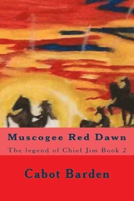 Cabot Barden - Muscogee Red Dawn: The legend of Chief Jim Book 2, Häftad