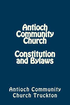 Antioch Community Church Constitution and Bylaws 1