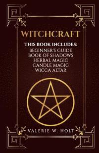 bokomslag Witchcraft: Wicca for Beginner's, Book of Shadows, Candle Magic, Herbal Magic, Wicca Altar
