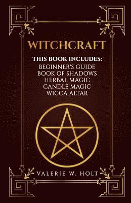 Witchcraft: Wicca for Beginner's, Book of Shadows, Candle Magic, Herbal Magic, Wicca Altar 1