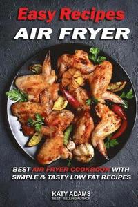 bokomslag Easy Air Fryer Recipes: Best Air Fryer Cookbook with Simple & Tasty Low Fat Reci