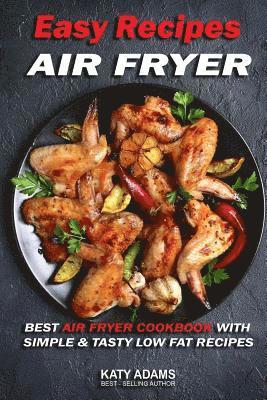 bokomslag Easy Air Fryer Recipes: Best Air Fryer Cookbook with Simple & Tasty Low Fat Reci