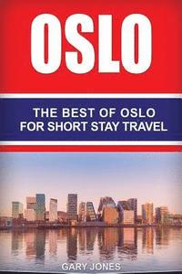 bokomslag Oslo: The Best Of Oslo For Short Stay Travel