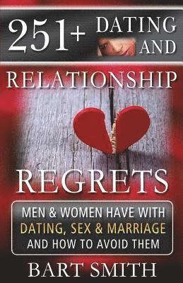 Bart Smith - 251+ Dating & Relationship Regrets Men & Women Have About Dating, Sex & Marriage, Häftad