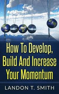 bokomslag How To Develop, Build And Increase Your Momentum