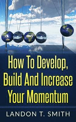 How To Develop, Build And Increase Your Momentum 1