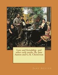 bokomslag Love and freindship and other early works. By: Jane Austen and G. K. Chesterton