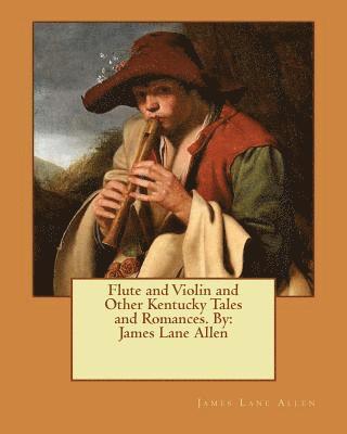 bokomslag Flute and Violin and Other Kentucky Tales and Romances. By: James Lane Allen