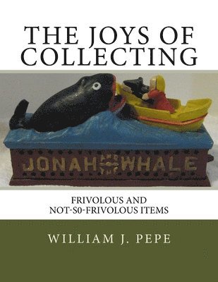 The Joys of Collecting: Frivolous and Not-S0-FrivolousItems 1