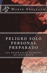 bokomslag peligro solo personal preparado: las enseñansas secreras de jesucristo