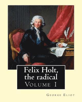 Felix Holt, the radical. By: George Eliot (Volume 1), in three volume: Social novel, illustrated By: Frank T. Merrill (1848-1936). 1