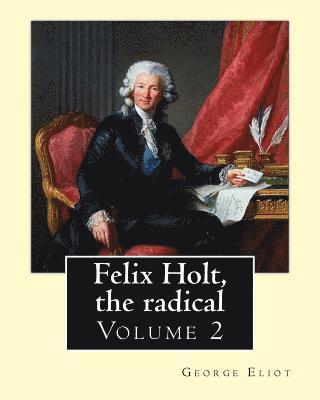 Felix Holt, the radical. By: George Eliot (Volume 2), in three volume: Social novel, illustrated By: Frank T. Merrill (1848-1936). 1