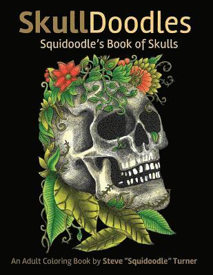 Steve Turner - Skulldoodles - Squidoodle's Book of Skulls: An Adult Coloring Book Of Unique Hand Drawn Skull Illustrations, Häftad