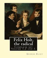 bokomslag Felix Holt, the radical. By: George Eliot (Complete set Volume 1,2 and 3), in three volume: Social novel, illustrated By: Frank T. Merrill (1848-19