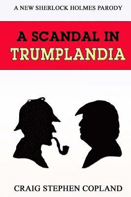 Craig Stephen Copland - A Scandal in Trumplandia: A New Sherlock Holmes Parody, Häftad