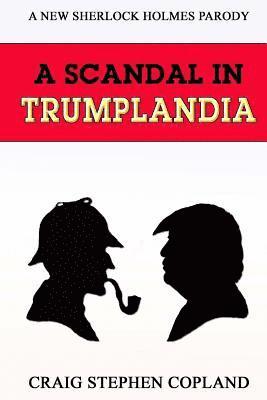 A Scandal in Trumplandia: A New Sherlock Holmes Parody 1