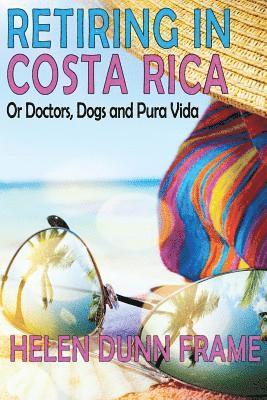 bokomslag Retiring in Costa Rica: or Doctors, Dogs and Pura Vida Third Edition