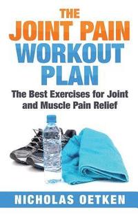 bokomslag The Joint Pain Workout Plan: The Best Exercises for Joint and Muscle Pain Relief