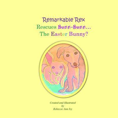 Remarkable Rex Rescues Bunn-Bunn...The Easter Bunny?: The House of Ivy 1