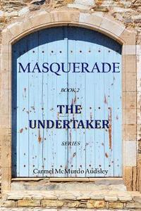 bokomslag The Undertaker: Masquerade: A young woman in Edinburgh Scotland, Kate Grainger, takes over her father's undertaking business in 1858.