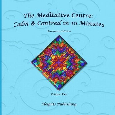Calm & Centred in 10 Minutes European Edition Volume Two: Exceptionally beautiful gift, in Novelty & More, brief meditations, calming books for ADHD, 1