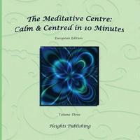 bokomslag Calm & Centred in 10 Minutes European Edition Volume Three: Exceptionally beautiful gift, in Novelty & More, brief meditations, calming books for ADHD