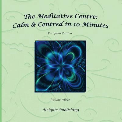 Calm & Centred in 10 Minutes European Edition Volume Three: Exceptionally beautiful gift, in Novelty & More, brief meditations, calming books for ADHD 1