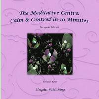 bokomslag Calm & Centred in 10 Minutes European Edition Volume Four: Exceptionally beautiful gift, in Novelty & More, brief meditations, calming books for ADHD,