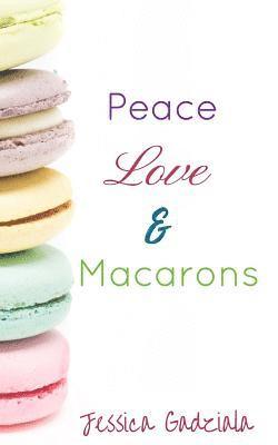 Jessica Gadziala - Peace, Love, & Macarons, Häftad