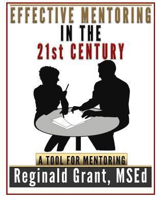 Msed Reginald Grant - Effective Mentoring in the 21st Century: A Tool for Mentoring., Häftad