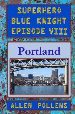 Superhero - Blue Knight Episode VIII, Portland 1