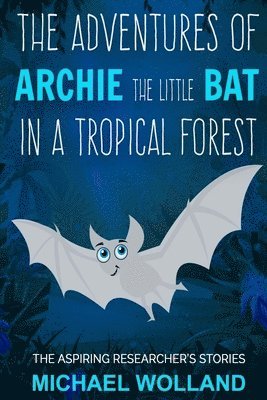 The adventures of Archie the little bat in a tropical forest 1