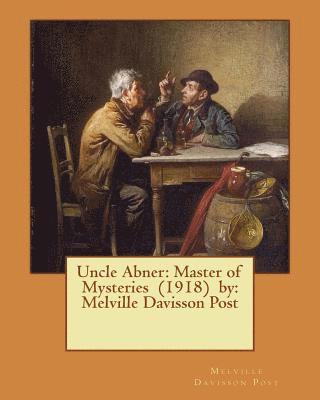 Melville Davisson Post - Uncle Abner: Master of Mysteries (1918) by: Melville Davisson Post, Häftad