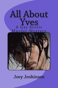 bokomslag All About Yves: A Gay Erotic Whodunnit