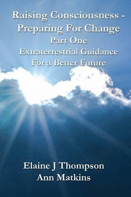 Ann Matkins, Elaine J. Thompson - Raising Consciousness - Preparing for Change: Extraterrestrial Guidance for a Better Future, Häftad. Tillgänglighet: Lägg i varukorg
