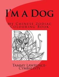 bokomslag I'm a Dog: My Chinese Zodiac Colouring Book