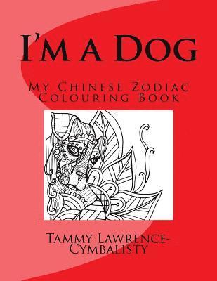 I'm a Dog: My Chinese Zodiac Colouring Book 1
