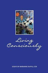 bokomslag Living Consciously: Essays by Marianne Duffill Cox
