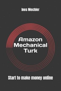 bokomslag Amazon Mechanical Turk: Start to Make Money Online