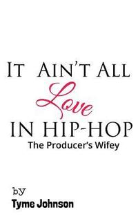 bokomslag It Ain't All Love In Hip-Hop: The Producers Wifey