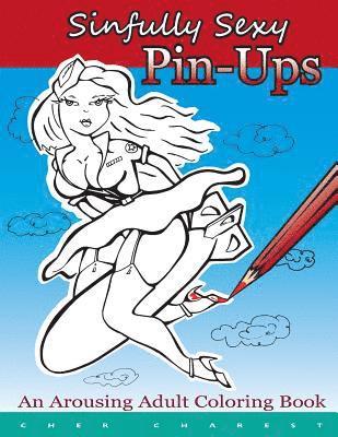bokomslag Sinfully Sexy Pin-Ups - An Arousing Adult Coloring Book: Tastefully drawn flirtatious nudity are illustrated. 50 full page illustrations, single sided