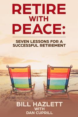 Retire with Peace: Seven Lessons to help you have a Successful Retirement 1