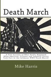 bokomslag Death March: A True Account of What Really Happened When American, Filipino and Japanese Forces Took Part in the Infamous WWII Deat