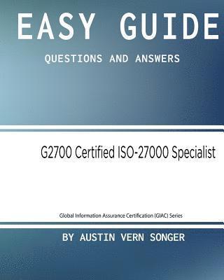 Austin Vern Songer - Easy Guide: G2700 GIAC Certified ISO-27000 Specialist: Questions and Answers, Häftad
