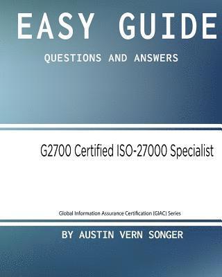 Easy Guide: G2700 GIAC Certified ISO-27000 Specialist: Questions and Answers 1