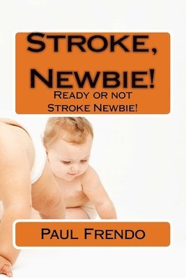 bokomslag Stroke, Newbie!: Ready or not Stroke Newbie!