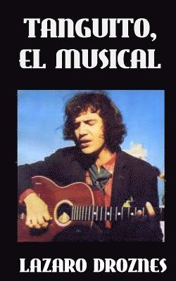 Lazaro Droznes - Tanguito, El Musical: La trágica vida de Tanguito, uno de los fundadores del rock nacional argentino., Häftad